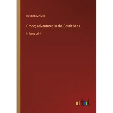Omoo; Adventures in the South Seas: in large print
