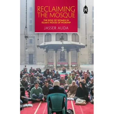 Reclaiming the Mosque: The Role of Women in Islam's House of Worship