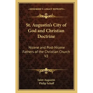 St. Augustin's City of God and Christian Doctrine: Nicene and Post-Nicene Fathers of the Christian Church V2