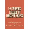 1-2-3 Months Freezer to Crockpot Recipes: With Shopping List