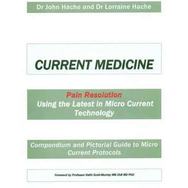 Current Medicine: Compendium and Pictorial Guide to Micro Current Protocols