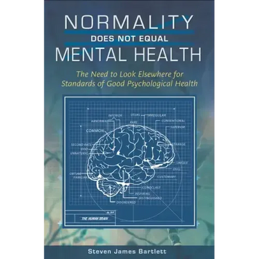 Normality Does Not Equal Mental Health: The Need to Look Elsewhere for Standards of Good Psychological Health
