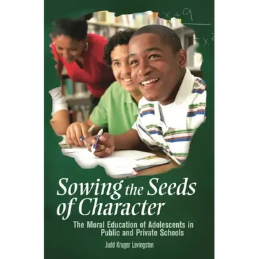 Sowing the Seeds of Character: The Moral Education of Adolescents in Public and Private Schools