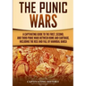 The Punic Wars: A Captivating Guide to the First, Second, and Third Punic Wars Between Rome and Carthage, Including the Rise and Fall of Hannibal Barc