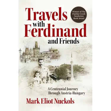 Travels With Ferdinand and Friends: A Centennial Journey Through Austria-Hungary