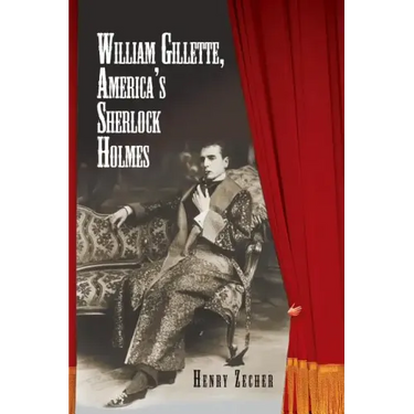 William Gillette, America's Sherlock Holmes