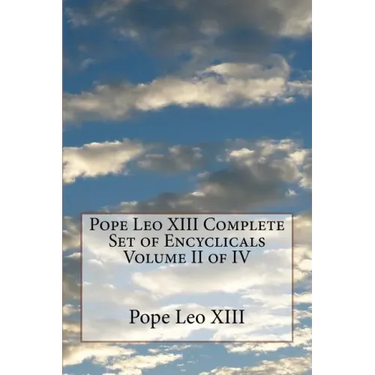 Pope Leo XIII Complete Set of Encyclicals Volume II of IV