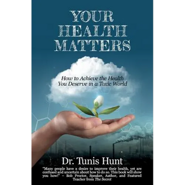 Your Health Matters: How to Achieve the Health You Deserve in a Toxic World