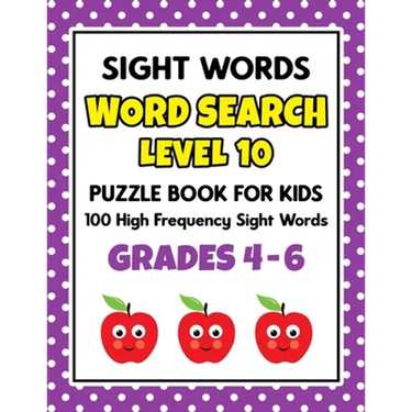 SIGHT WORDS Word Search Puzzle Book For Kids - LEVEL 10: 100 High Frequency Sight Words Reading Practice Workbook Grades 4th - 6th, Ages 9 - 11 Years