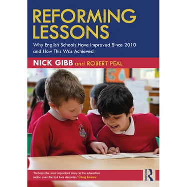 Reforming Lessons: Why English Schools Have Improved Since 2010 and How This Was Achieved