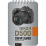 Nikon D500: Pocket Guide: Buttons, Dials, Settings, Modes, and Shooting Tips