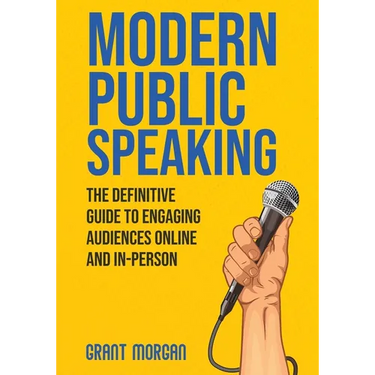 Modern Public Speaking: The Definitive Guide to Engaging Audiences Online and In-Person