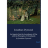An Inquiry Into the Accordancy of War with the Principles of Christianity: by Jonathan Dymond