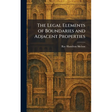The Legal Elements of Boundaries and Adjacent Properties