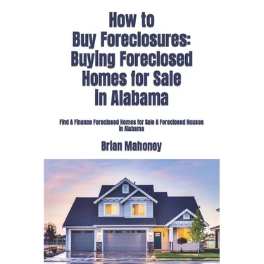 How to Buy Foreclosures: Buying Foreclosed Homes for Sale in Alabama: Find & Finance Foreclosed Homes for Sale & Foreclosed Houses in Alabama