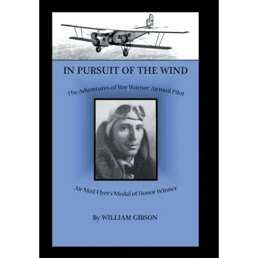 In Pursuit of the Wind: The Adventures of Roy Warner, Airmail Pilot
