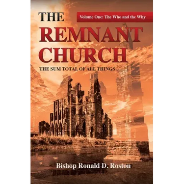The Remnant Church, The Sum Total of All Things: The Who & Why