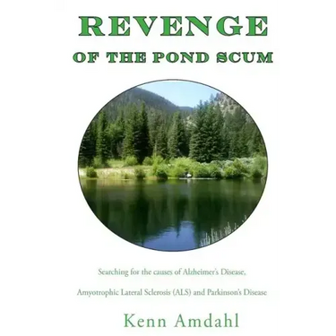 Revenge of the Pond Scum: Searching for the Causes of Alzheimer's Disease, Amyotrophic Lateral Sclerosis (ALS), and Parkinson's Disease