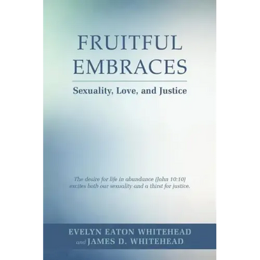 Fruitful Embraces: Sexuality, Love, and Justice