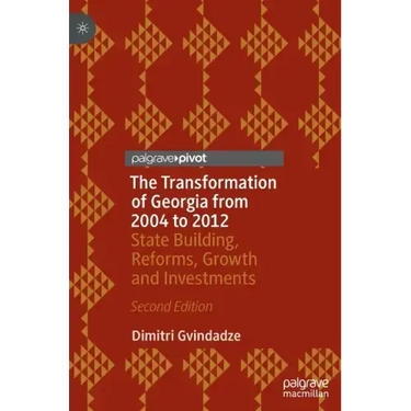 The Transformation of Georgia from 2004 to 2012: State Building, Reforms, Growth and Investments