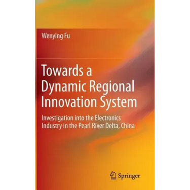 Towards a Dynamic Regional Innovation System: Investigation Into the Electronics Industry in the Pearl River Delta, China