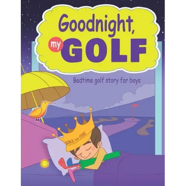 Goodnight, My Golf. Bedtime golf story for boys.
