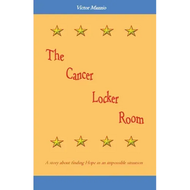 The Cancer Locker Room: A story about finding Hope in an impossible situation