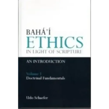 Baha'i Ethics in Light of Scripture Volume 1