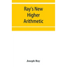 Ray's New higher arithmetic: a revised edition of the Higher arithmetic