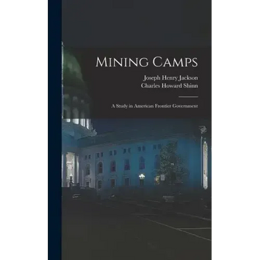 Mining Camps: A Study in American Frontier Government