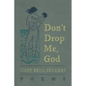 Don't Drop Me, God: Poems