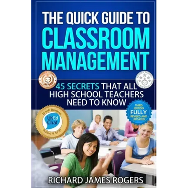The Quick Guide to Classroom Management: 45 Secrets That All High School Teachers Need to Know
