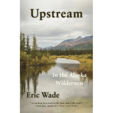 Upstream: In the Alaska Wilderness