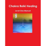 Chakra Reiki Healing Level One Manual