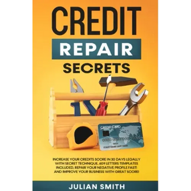 Credit Repair Secrets: Increase Your Credits Score in 30 Days Legally with Secret Technique. 609 Letters Templates Included. Repair Your Nega