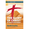 The Glory of Christ in the Old Testament: Volume 1: Genesis to Esther