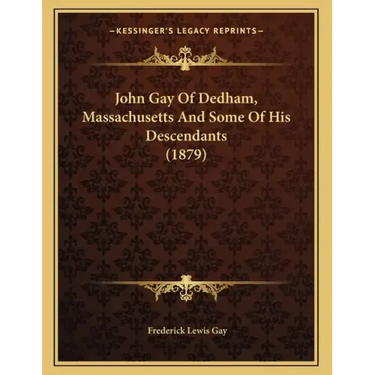 John Gay Of Dedham, Massachusetts And Some Of His Descendants (1879)