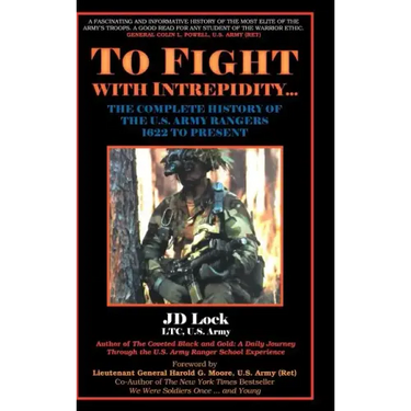 To Fight with Intrepidity: The Complete History of the U.S. Army Rangers 1622 to Present