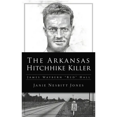 Arkansas Hitchhike Killer: James Waybern Red Hall