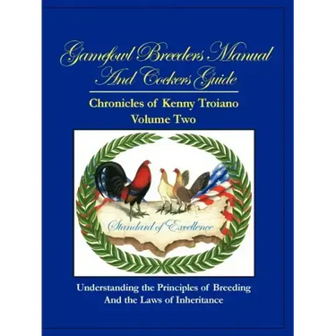 Gamefowl Breeders Manual and Cockers Guide: Chronicles of Kenny Troiano - Volume Two