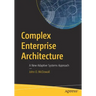 Complex Enterprise Architecture: A New Adaptive Systems Approach