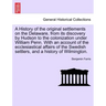A History of the Original Settlements on the Delaware, from Its Discovery by Hudson to the Colonization Under William Penn. with an Account of the Ecc