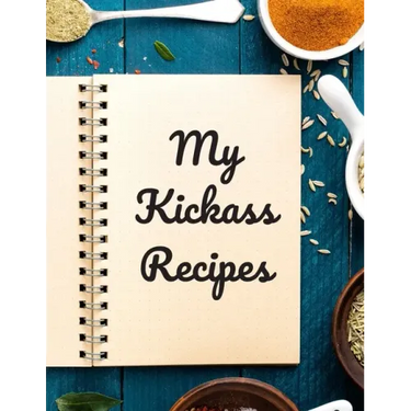 My Kickass Recipes: An easy way to create your very own kickass recipe cookbook with your favorite or created recipes an 8.5"x11" 125 writ