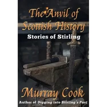 The Anvil of Scottish History: Stories of Stirling