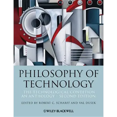 Philosophy of Technology: The Technological Condition: An Anthology
