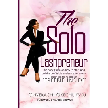 The Solo Lashpreneur: The easy guide on how to start and build a profitable eyelash extensions business from scratch