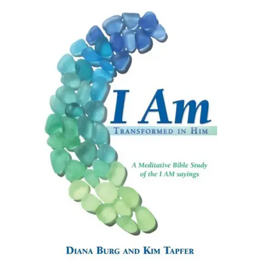 I Am: Transformed in Him: A Meditative Bible Study (All 12 Studies in One Volume)