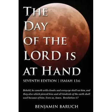 The Day of the LORD is at Hand: 7th Edition - Behold, he cometh with clouds: and every eye shall see him, and they also which pierced him: and all kin
