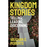 Kingdom Stories: Telling, Leading, Discerning