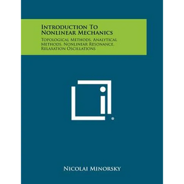 Introduction To Nonlinear Mechanics: Topological Methods, Analytical Methods, Nonlinear Resonance, Relaxation Oscillations